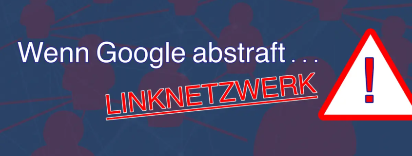 Wenn Google abstraft, weil das Linknetzwerk aufgeflogen ist